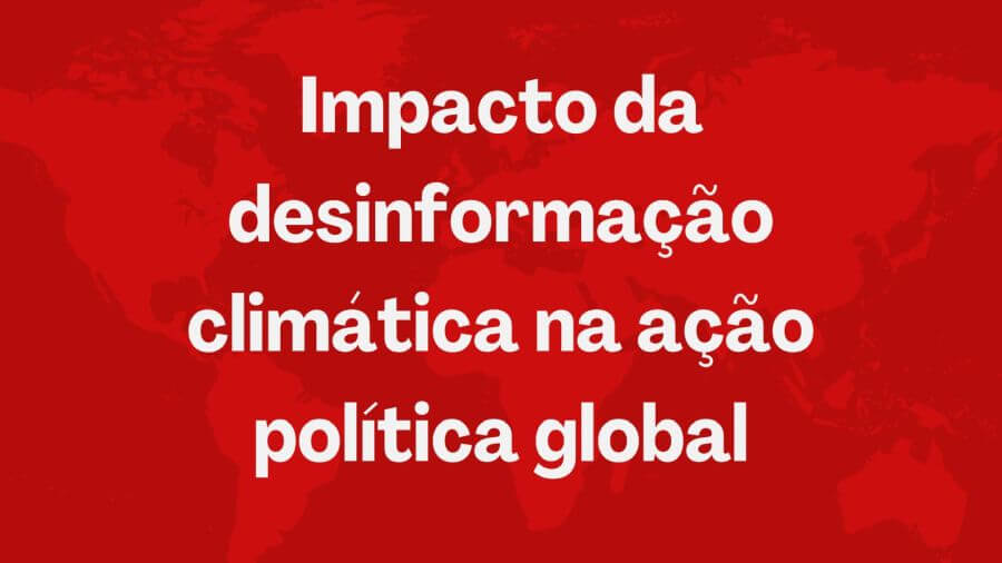 impacto da desinformação climática na ação política global